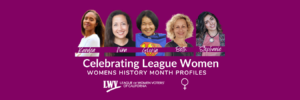Celebrating League Women, Womens History Month, California